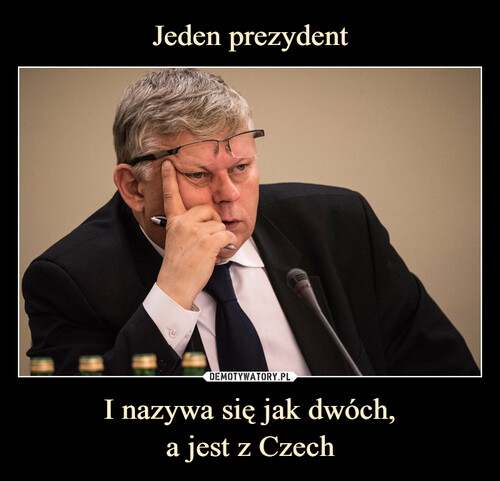 Jeden prezydent I nazywa się jak dwóch,
a jest z Czech