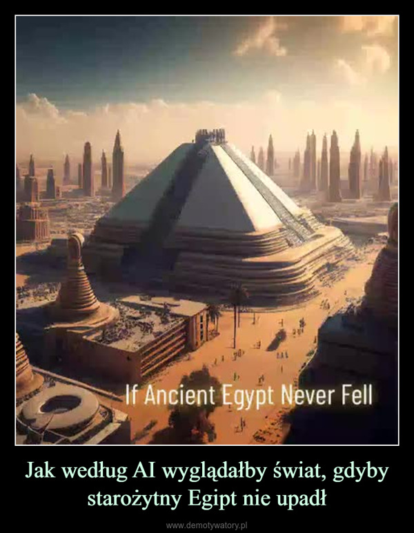 Jak według AI wyglądałby świat, gdyby starożytny Egipt nie upadł –  