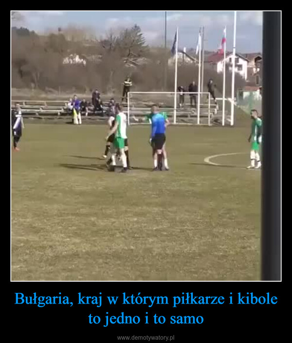 Bułgaria, kraj w którym piłkarze i kibole to jedno i to samo –  