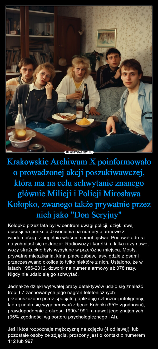 Krakowskie Archiwum X poinformowało o prowadzonej akcji poszukiwawczej, która ma na celu schwytanie znanego głównie Milicji i Policji Mirosława Kołopko, zwanego także prywatnie przez nich jako "Don Seryjny"
