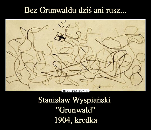 Bez Grunwaldu dziś ani rusz... Stanisław Wyspiański 
"Grunwald"
1904, kredka