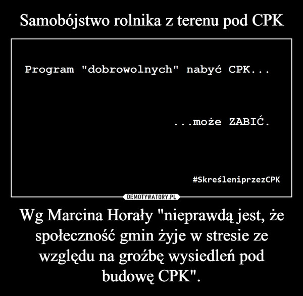 Samobójstwo rolnika z terenu pod CPK Wg Marcina Horały "nieprawdą jest, że społeczność gmin żyje w stresie ze względu na groźbę wysiedleń pod budowę CPK".