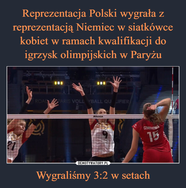 Reprezentacja Polski wygrała z reprezentacją Niemiec w siatkówce kobiet w ramach kwalifikacji do igrzysk olimpijskich w Paryżu Wygraliśmy 3:2 w setach