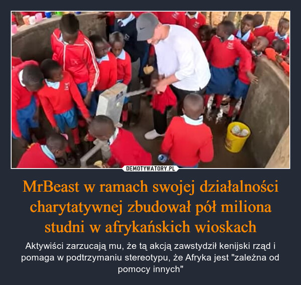 MrBeast w ramach swojej działalności charytatywnej zbudował pół miliona studni w afrykańskich wioskach