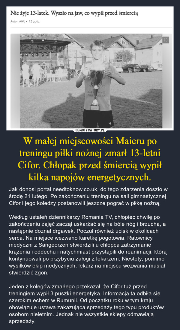 W małej miejscowości Maieru po treningu piłki nożnej zmarł 13-letni Cifor. Chłopak przed śmiercią wypił kilka napojów energetycznych.