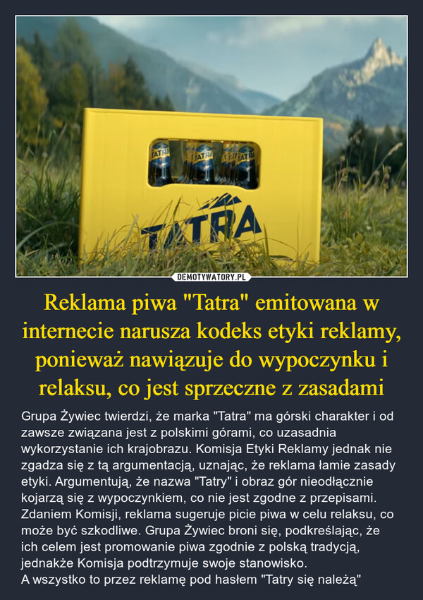 Reklama piwa "Tatra" emitowana w internecie narusza kodeks etyki reklamy, ponieważ nawiązuje do wypoczynku i relaksu, co jest sprzeczne z zasadami