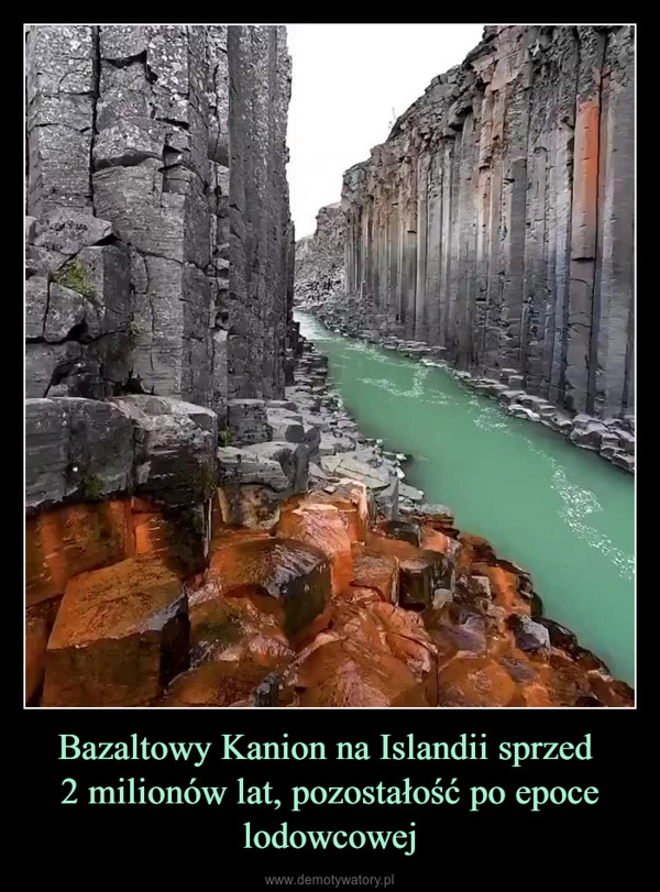Bazaltowy Kanion na Islandii sprzed 2 milionów lat, pozostałość po epoce lodowcowej –  posted