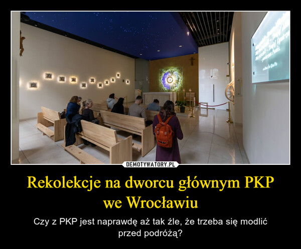 Rekolekcje na dworcu głównym PKP we Wrocławiu – Czy z PKP jest naprawdę aż tak źle, że trzeba się modlić przed podróżą? Sea Pin