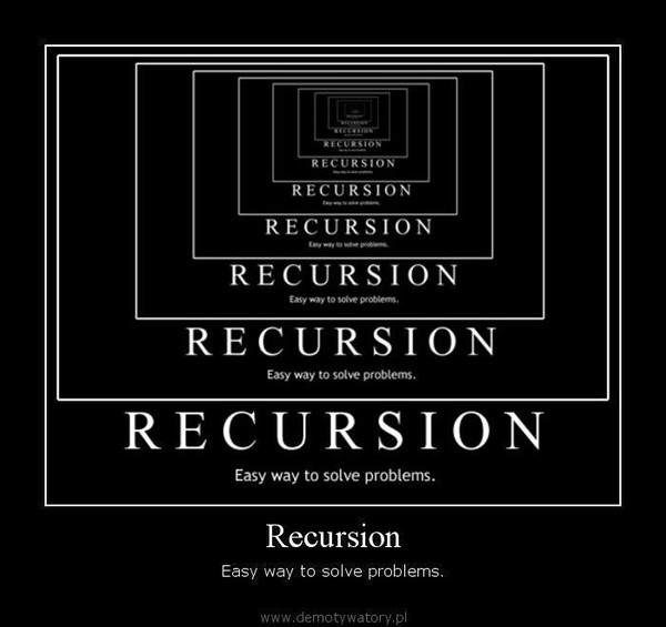 Recursion – Easy way to solve problems.  